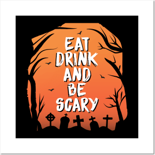 EAT DRINK AND BE SCARY Posters and Art